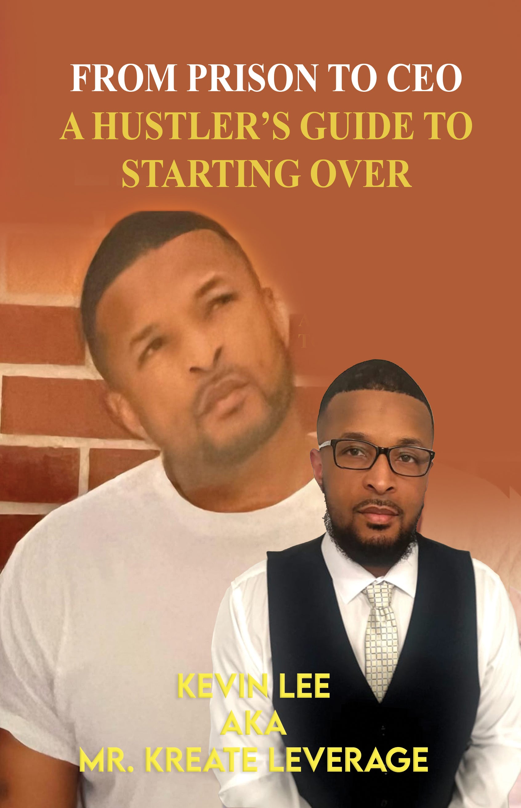 Kreating Leverage: From Prison to CEO. A Hustler’s Guide to Starting Over.